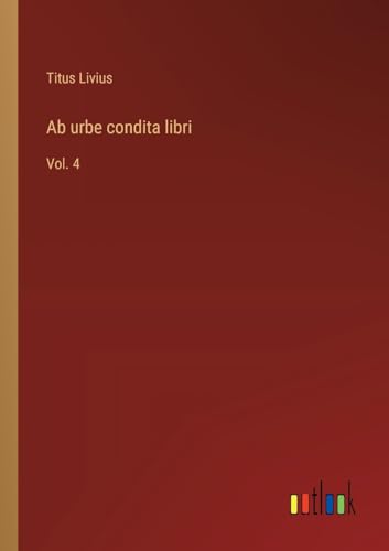 Ab urbe condita libri: Vol. 4 von Outlook Verlag
