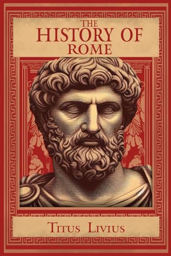 The History of Rome: (Books 1 - 10) (The History of Rome By Livy, Band 1)
