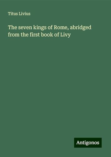 The seven kings of Rome, abridged from the first book of Livy