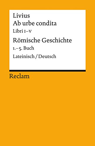 Ab urbe condita. Libri I–V / Römische Geschichte. 1.–5. Buch. Lateinisch/Deutsch: Livius – zweisprachige Ausgabe; Originalversion mit deutscher Übersetzung – 18871 (Reclams Universal-Bibliothek)