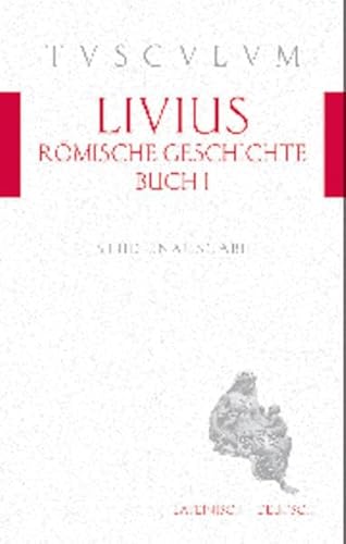 Römische Geschichte, Buch 1 / Ab urbe condita 1: Lateinisch - Deutsch (Tusculum Studienausgaben, Band 1)