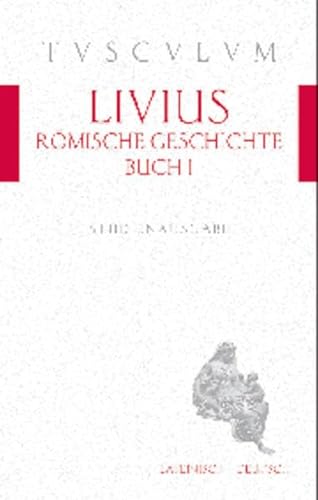 Römische Geschichte, Buch 1 / Ab urbe condita 1: Lateinisch - Deutsch (Tusculum Studienausgaben, Band 1)