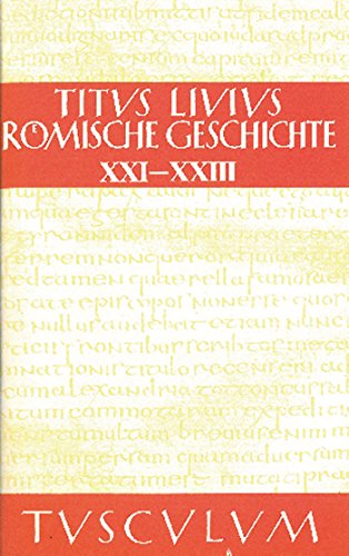 Römische Geschichte/Ab urbe condita: Gesamtausgabe in 11 Bänden, Band 4: Buch 21-23 / Livius: Buch 21-23. Lateinisch - Deutsch (Sammlung Tusculum)