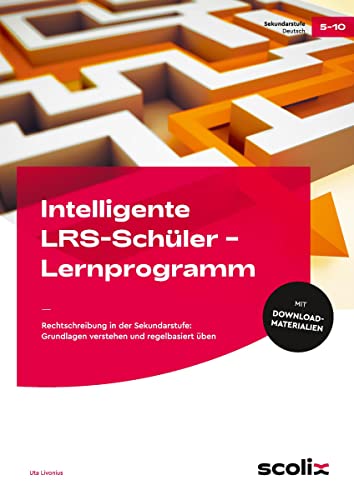 Intelligente LRS-Schüler - Lernprogramm: Rechtschreibung in der Sekundarstufe: Grundlagen verstehen und regelbasiert üben (5. bis 10. Klasse)