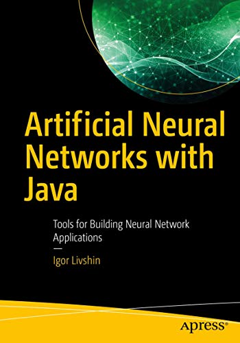 Artificial Neural Networks with Java: Tools for Building Neural Network Applications von Apress