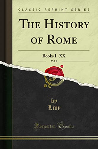 The History of Rome, Vol. 1 (Classic Reprint): Books I.-XX: Books I.-XX (Classic Reprint) von Forgotten Books