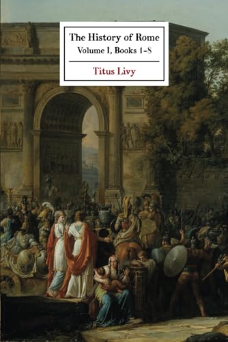 The History of Rome: Volume I (Books 1-8)