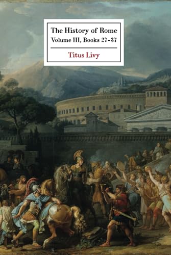 The History of Rome: Volume III Books (27 - 37) von East India Publishing Company