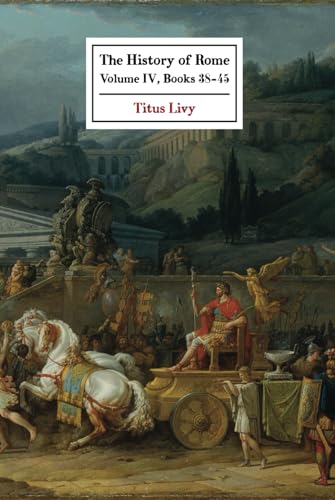 The History of Rome: Volume IV (Books 38 - 45) von East India Publishing Company