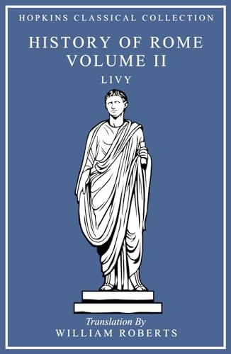 History of Rome Volume II: Latin and English Parallel Translation (Hopkins Classical Collection) von Independently published