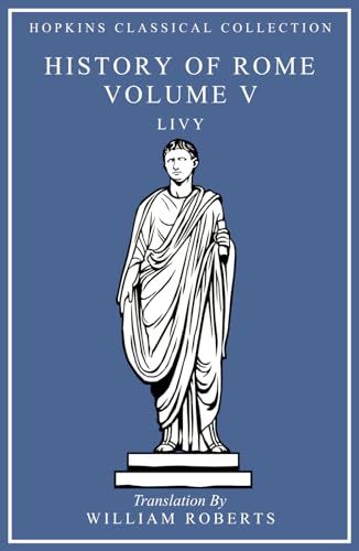 History of Rome Volume V: Latin and English Parallel Translation (Hopkins Classical Collection)