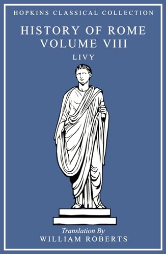 History of Rome Volume VIII: Latin and English Parallel Translation (Hopkins Classical Collection) von Independently published