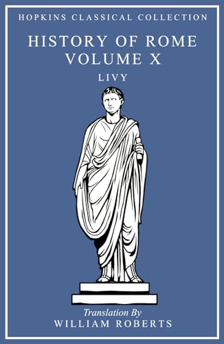 History of Rome Volume X: Latin and English Parallel Translation (Hopkins Classical Collection)