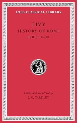 History of Rome: Books 38-40 (Loeb Classical Library, Band 313) von Harvard University Press
