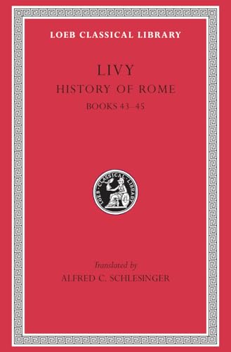 Livy, Books Xliii-Xlv: Books 43-45 (Loeb Classical Library, Band 396)