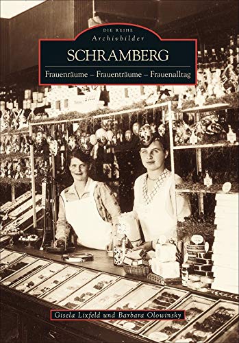 Schramberg Frauenräume, Frauenträume, Frauenalltag in historischen Bildern: Frauenräume, Frauenträume, Frauenalltag