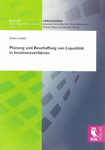 Planung und Beschaffung von Liquidität in Insolvenzverfahren (Steuer, Wirtschaft und Recht)