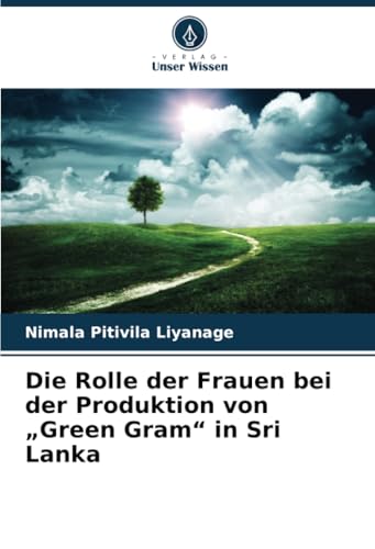 Die Rolle der Frauen bei der Produktion von „Green Gram“ in Sri Lanka von Verlag Unser Wissen