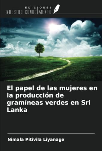 El papel de las mujeres en la producción de gramíneas verdes en Sri Lanka von Ediciones Nuestro Conocimiento