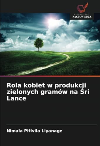Rola kobiet w produkcji zielonych gramów na Sri Lance: DE von Wydawnictwo Nasza Wiedza