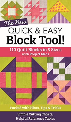 The New Quick & Easy Block Tool!: 110 Quilt Blocks in 5 Sizes with Project Ideas - Packed with Hints, Tips & Tricks - Simple Cutting Charts & Helpful: ... Cutting Charts, Helpful Reference Tables