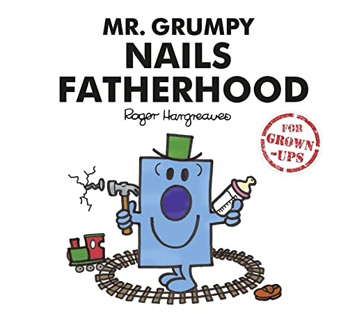 Mr. Grumpy Nails Fatherhood (Mr. Men for Grown-ups)