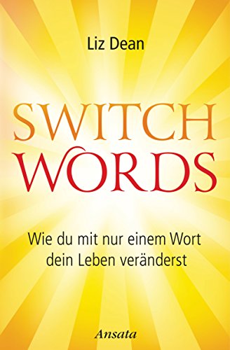 Switchwords: Wie du mit nur einem Wort dein Leben veränderst