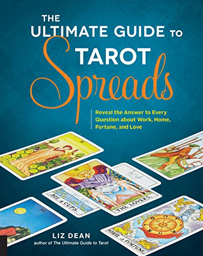 The Ultimate Guide to Tarot Spreads: Reveal the Answer to Every Question about Work, Home, Fortune, and Love (2) The Ultimate Guide to Tarot Spreads: Reveal the Answer to Every Question about Work, Home, Fortune, and Love (2)