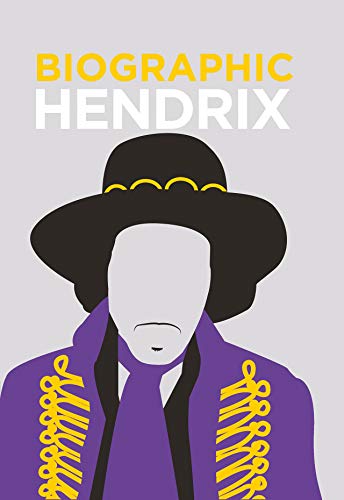 Jimi Hendrix: BioGrafik: Musiker-Biografie. Sein Leben, seine Werke, sein Vermächtnis in 50 Infografiken
