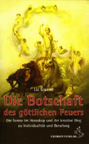 Die Botschaft des göttlichen Feuers: Die Sonne im Horoskop und der kreative Weg zu Individualität und Berufung (Standardwerke der Astrologie) von Chiron Verlag