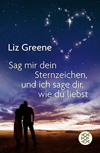 Sage mir dein Sternzeichen, und ich sage dir, wie du liebst von FISCHERVERLAGE