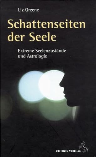 Schattenseiten der Seele. Extreme Seelenzustände und Astrologie von Chiron Verlag