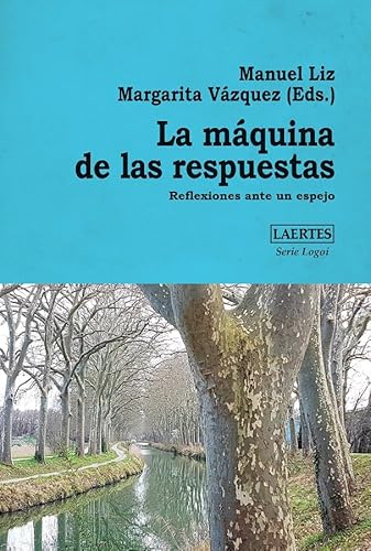 La Máquina de las Respuestas: Reflexiones ante un espejo (SERIE LOGOI, Band 21) von Laertes editorial, S.L.