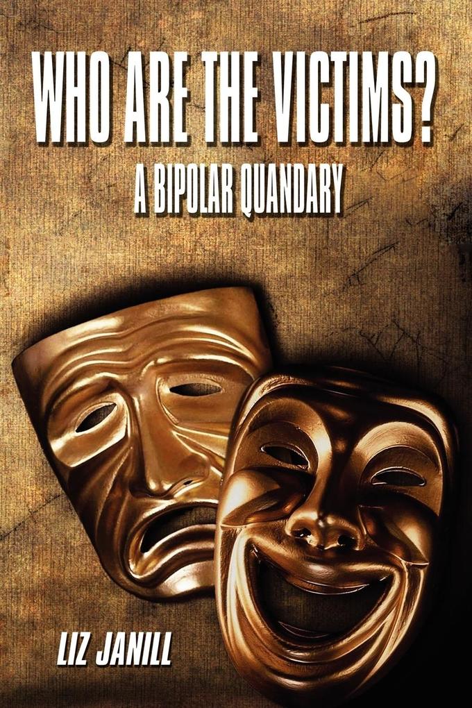 Who Are the Victims? a Bipolar Quandary von AuthorHouse