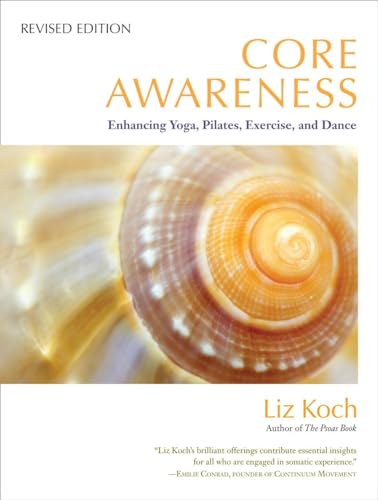 Core Awareness, Revised Edition: Enhancing Yoga, Pilates, Exercise, and Dance