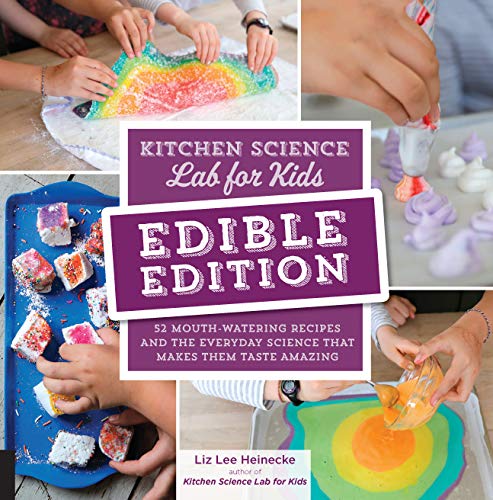 Kitchen Science Lab for Kids: EDIBLE EDITION: 52 Mouth-Watering Recipes and the Everyday Science That Makes Them Taste Amazing von Quarry Books