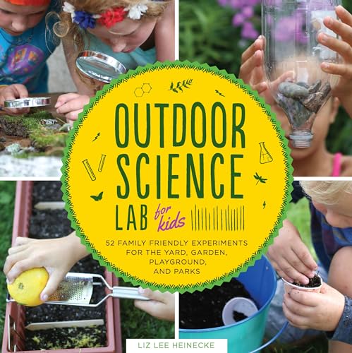 Outdoor Science Lab for Kids: 52 Family-Friendly Experiments for the Yard, Garden, Playground, and Park: 6 (Lab Series) von Bloomsbury