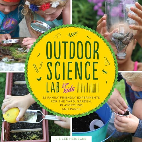 Outdoor Science Lab for Kids: 52 Family-Friendly Experiments for the Yard, Garden, Playground, and Park: 6 (Lab Series) von Quarry Books