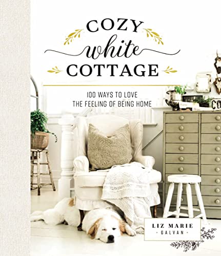 Cozy White Cottage: 100 Ways to Love the Feeling of Being Home von Harper Collins Publ. USA