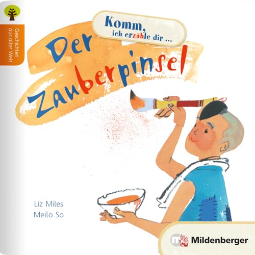 Geschichten aus aller Welt: Der Zauberpinsel: 300 bis 600 Wörter pro Geschichte, komplexere Satzstrukturen von Mildenberger Verlag GmbH