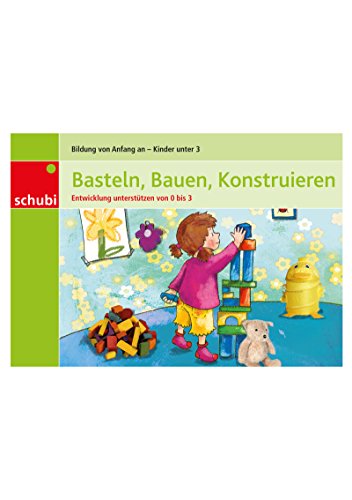 Entwicklung unterstützen von 0 bis 3 / Basteln, Bauen, Konstruieren von Schubi