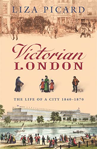 Victorian London: The Life of a City 1840-1870 (Life of London)