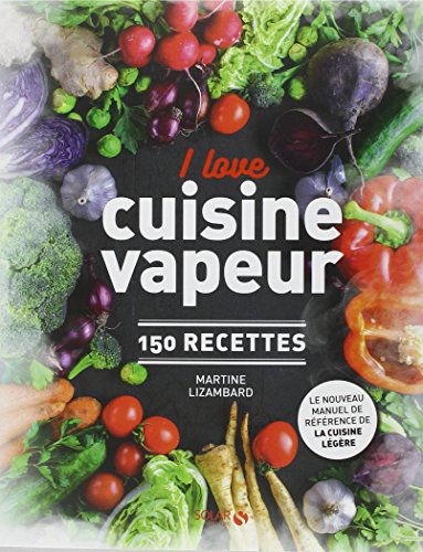 I love cuisine vapeur - 150 recettes