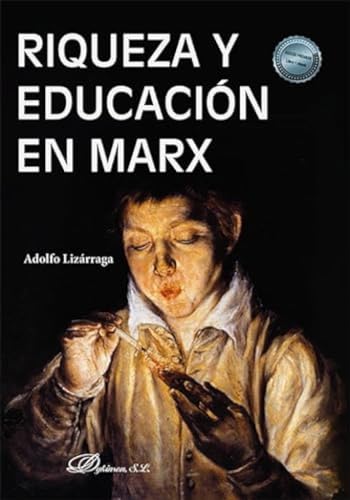 Riqueza y educación en Marx: La formación humana desde la perspectiva de El capital von Editorial Dykinson, S.L.