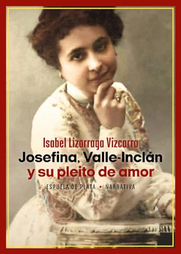 Josefina, Valle-Inclán y su pleito de amor (Narrativa, Band 157) von Ediciones Espuela de Plata