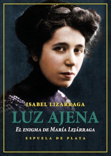 Luz ajena. El enigma de María Lejárraga (Narrativa) von Ediciones Espuela de Plata