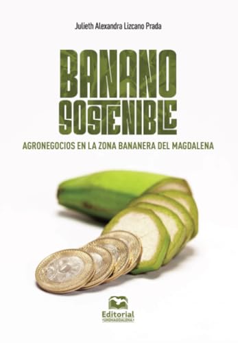 Banano sostenible: Agronegocios en la zona bananera del Magdalena von Editorial Unimagdalena