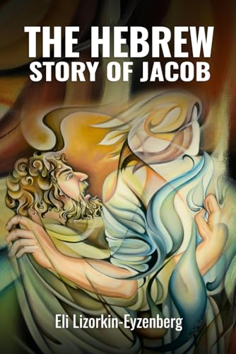 The Hebrew Story of Jacob (All Books by Dr. Eli Lizorkin-Eyzenberg, Band 8)