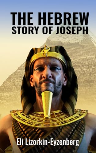 The Hebrew Story of Joseph (All Books by Dr. Eli Lizorkin-Eyzenberg, Band 9)