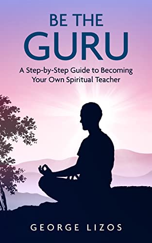 Be the Guru: A Step-By-Step Guide to Becoming Your Own Spiritual Teacher von CREATESPACE
